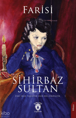 Sihirbaz Sultan;Eski İran Tarihine Dair Bir Hikayedir