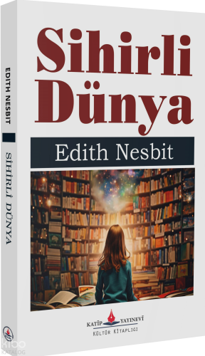 Sihirli Dünya | Edith Nesbit | Katip Yayınevi
