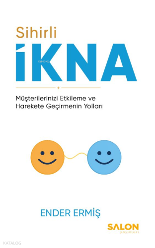 Sihirli İkna;Müşterilerinizi Etkileme ve Harekete Geçirmenin Yolları |
