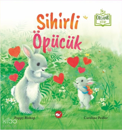 Sihirli Öpücük (Organik Kitap - Ciltli) | Poppy Bishop | Beyaz Balina 