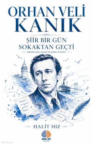 Şiir Bir Gün Sokaktan Geçti;Orhan Veli Kanık'ın Şiirli Hayatı