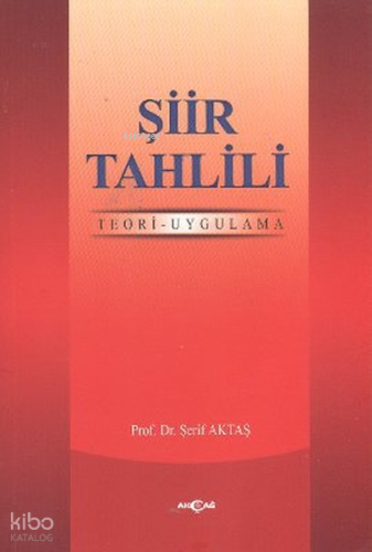 Şiir Tahlili ;Teori - Uygulama | Şerif Aktaş | Akçağ Basım Yayım Pazar
