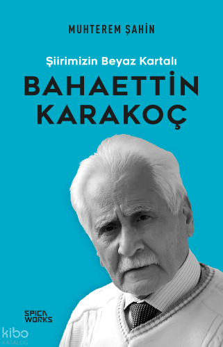 Şiirimizin Beyaz Kartalı: Bahaettin Karakoç | Muhterem Şahin | Spicawo