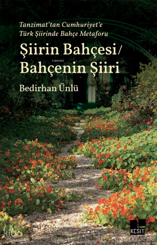 Şiirin Bahçesi / Bahçenin Şiiri;Tanzimat’tan Cumhuriyet’e Türk Şiirinde Bahçe Metaforu
