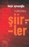 Şiirler | Beşir Ayvazoğlu | Ötüken Neşriyat
