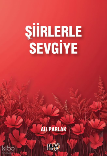 Şiirlerle Sevgiye | Ali Parlak | Tilki Kitap