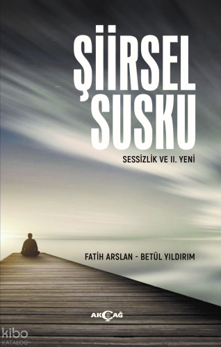 Şiirsel Susku | Fatih Arslan | Akçağ Basım Yayım Pazarlama