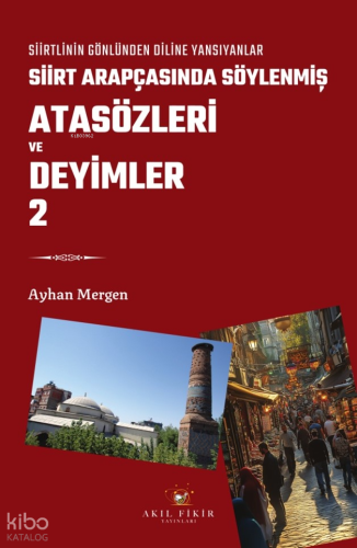 Siirt Arapçasında Söylenmiş Atasözleri ve Deyimler 2 - Siirtlinin Gönlünden Diline Yansıyanlar