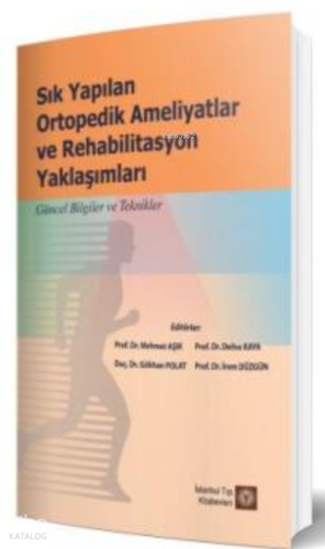 Sık Yapılan Ortopedik Ameliyatlar ve Rehabilitasyon Yaklaşımları
