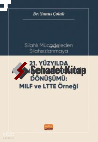 Silahlı Mücadeleden Silahsızlanmaya;21. Yüzyılda Ayrılıkçı Haraketlerin Dönüşümü MILF ve LTTE Örneği