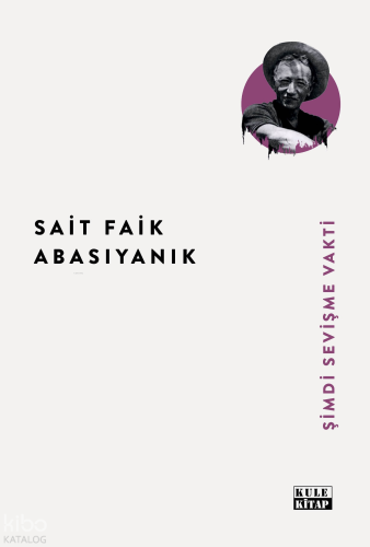 Şimdi Sevişme Vakti | Sait Faik Abasıyanık | Kule Kitap