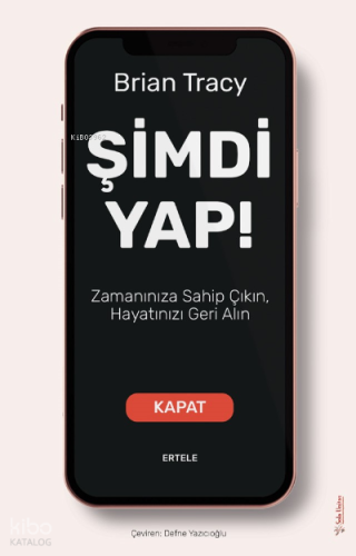 Şimdi Yap!;Zamanınıza Sahip Çıkın, Hayatınızı Geri Alın | Brian Tracy 