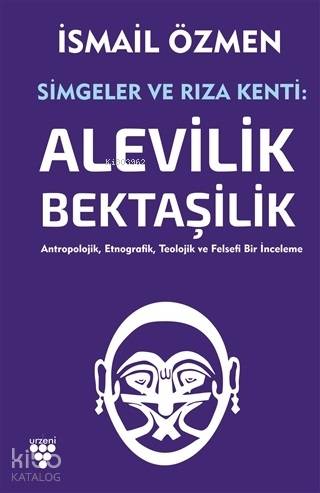 Simgeler ve Rıza Kenti: Alevilik - Bektaşilik (2 Cilt Birlikte); Antropolojik, Etnografik, Teolojik ve Felsefi Bir İnceleme