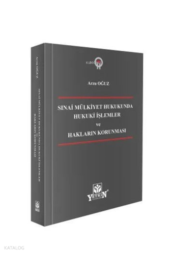 Sınai Mülkiyet Hukukunda Hukuki İşlemler ve Hakların Korunması (Ciltli)