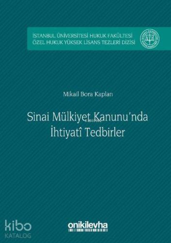 Sınai Mülkiyet Kanunu'nda İhtiyati Tedbirler; İstanbul Üniversitesi Hukuk Fakültesi Özel Hukuk Yüksek Lisans Tezleri Dizisi