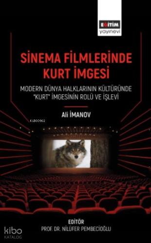 Sinema Filmlerinde Kurt İmgesi;Modern Dünya Halklarının Kültüründe “Kurt” İmgesinin Rolü Ve İşlevi