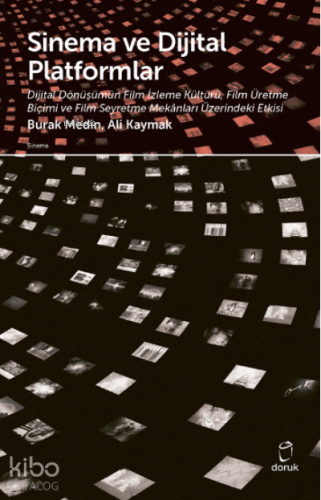 Sinema ve Dijital Platformlar;Dijital Dönüşümün Film İzleme Kültürü,Film Üretme Biçimi ve Film Seyretme Mekanları Üzerindeki Etkisi
