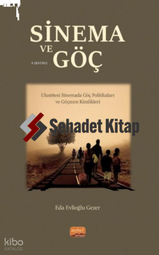 Sinema ve Göç: Ulusötesi Sinemada Göç Politikaları ve Göçmen Kimlikler