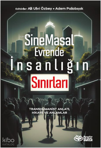 SineMasal Evrende İnsanlığın Sınırları;Transhümanist Anlatı, Hikaye ve