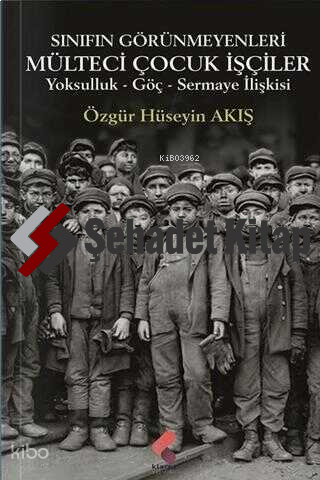 Sınıfın Görünmeyenleri Mülteci Çocuk İşçiler