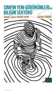 Sınıfın Yeni Görünümleri ve Bilişim Sektörü; Maddi,Gayri-Maddi Emek