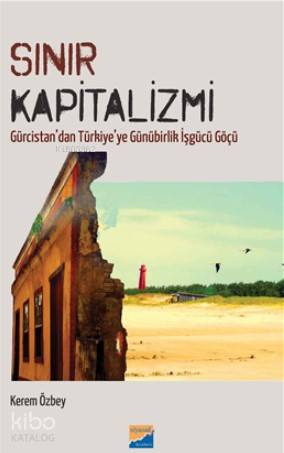 Sınır Kapitalizmi; Gürcistan'dan Türkiye'ye Günürbirlik İşgücü Göçü