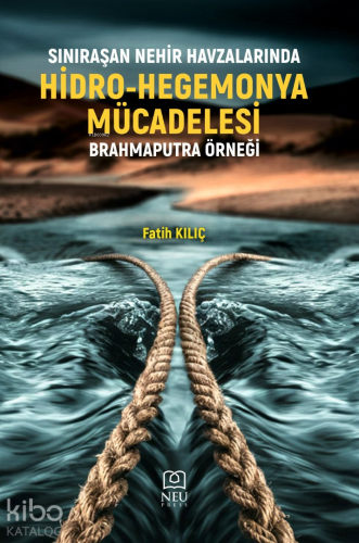 Sınıraşan Nehir Havzalarında Hidro-Hegemonya Mücadelesi;Brahmaputra Örneği