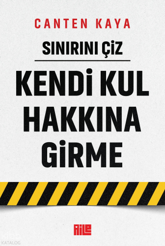 Sınırını Çiz - Kendi Kul Hakkına Girme | Canten Kaya | Aile Yayınları