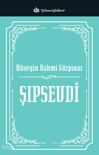 Şıpsevdi | Hüseyin Rahmi Gürpınar | Türkmen Kitabevi
