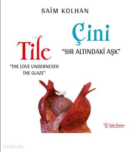 Sır Altındaki Aşk: Çini; The Love Underneath The Glaze: Tile | Saim Ko