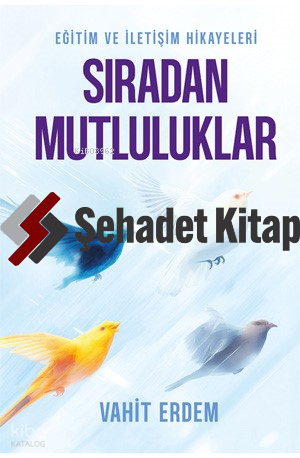Sıradan Mutluluklar;Eğitim ve İletişim Hikâyeleri