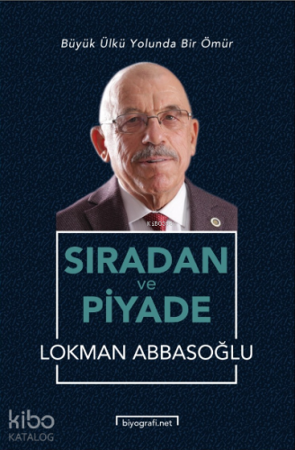 Sıradan ve Piyade ;Büyük Ülkü Yolunda Bir Ömür | Lokman Abbasoğlu | Bi