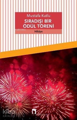 Sıradışı Bir Ödül Töreni | Mustafa Kutlu | Dergah Yayınları