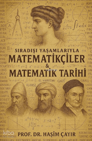 Sıradışı Yaşamlarıyla Matematikçiler ve Matematik Tarihi | Haşim Çayır