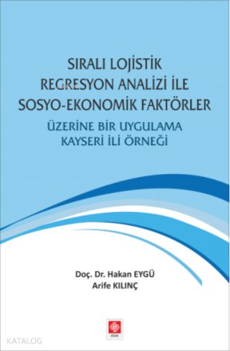 Sıralı Lojistik Regresyon Analizi İle Sosyo-Ekonomik Faktörler Üzerine Bir Uygulama ;Kayseri İli Örneği