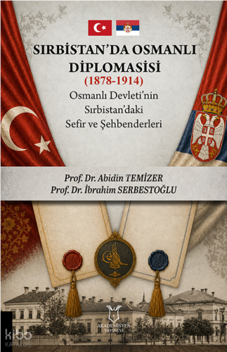 Sırbistan'da Osmanlı Diplomasisi (1878-1914) ; Osmanlı Devleti'nin Sır