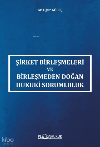 Şirket Birleşmeleri ve Birleşmeden Doğan Hukuki Sorumluluk | Uğur Güle