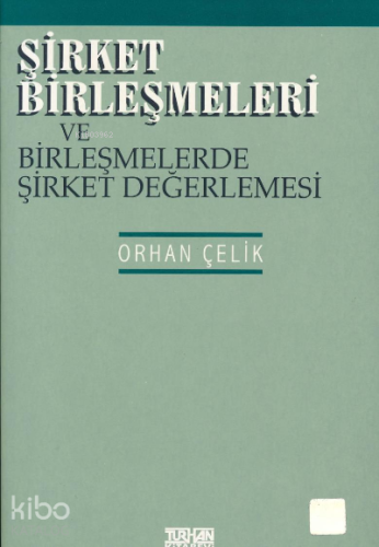 Şirket Birleşmeleri ve Birleşmelerde Şirket Değerlemesi