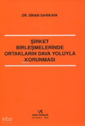 Şirket Birleşmelerinde Ortakların Dava Yoluyla Korunması