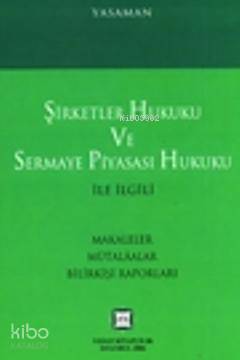 Şirketler Hukuku ve Sermaye Piyasası Hukuku İle İlgili Makaleler Mülakatlar Bilirkişi Raporları