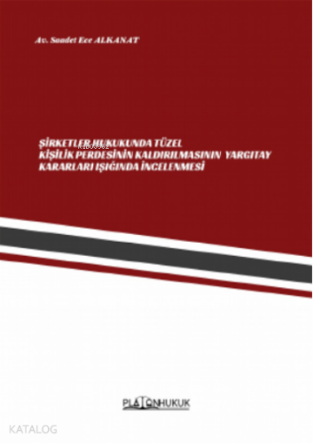 Şirketler Hukukunda Tüzel Kişilik Perdesinin Kaldırılmasının Yargıtay Kararları Işığında İncelenmesi