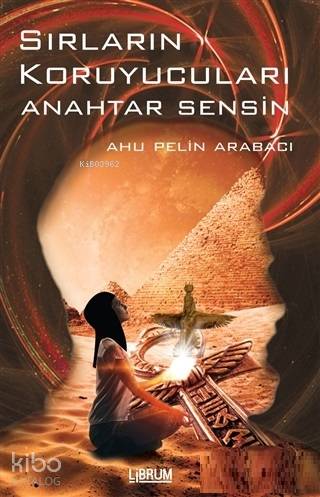 Sırların Koruyucuları; Anahtar Sensin | Ahu Pelin Arabacı | Librum Kit