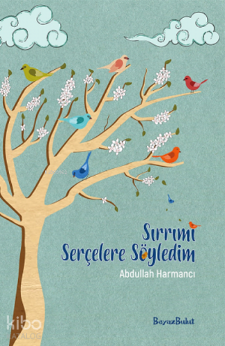 Sırrımı Serçelere Söyledim | Abdullah Harmancı | BeyazBulut Kitap