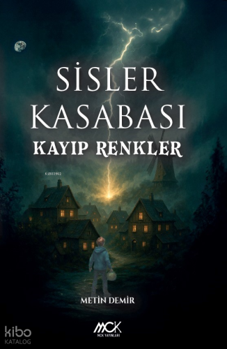 Sisler Kasabası;Kayıp Renkler | Metin Demir | MCK Yayınları