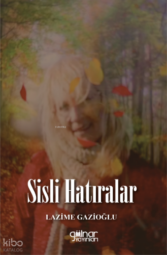 Sisli Hatıralar | Lazime Gazioğlu | Gülnar Yayınları