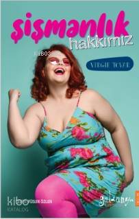 Şişmanlık Hakkımız | Virgie Tovar | Güldünya Yayınları