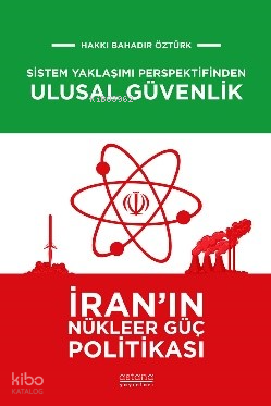 Sistem Yaklaşımı Perspektifinden Ulusal Güvenlik: İran'ın Nükleer Güç Politikası