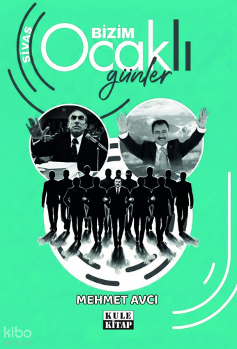 Sivas - Bizim Ocaklı Günler | Mehmet Avcı | Kule Kitap