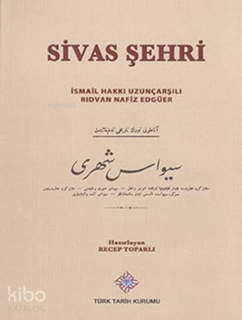 Sivas Şehri | İsmail Hakkı Uzunçarşılı | Türk Tarih Kurumu