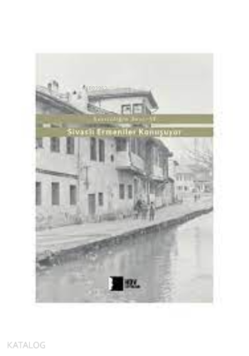 Sivaslı Ermeniler Konuşuyor: Sessizliğin Sesi 6